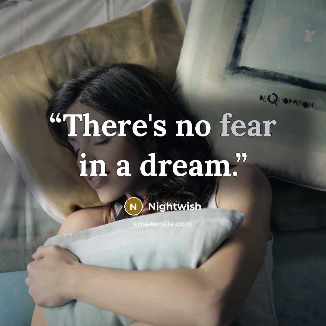 “There's no fear in a dream.” quote by Nightwish