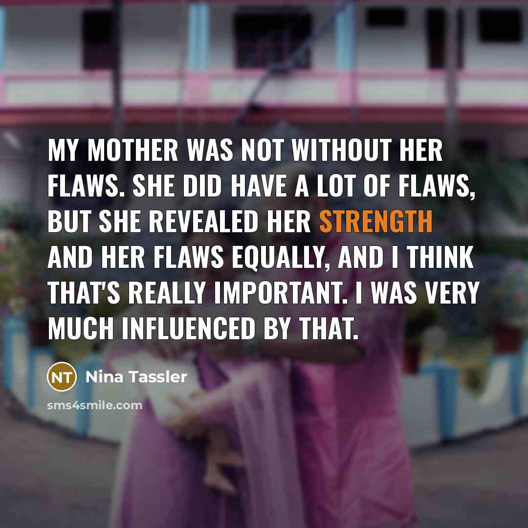 “My mother was not without her flaws. She did have…” quote by Nina Tassler
