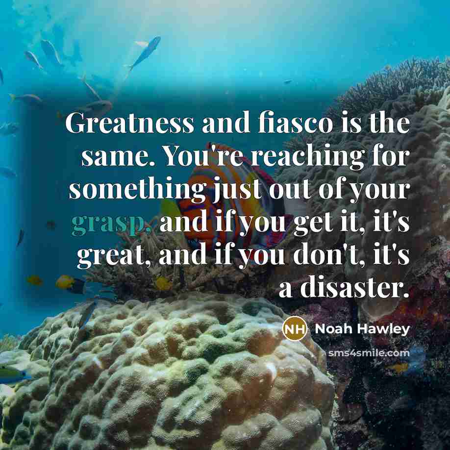 “Greatness and fiasco is the same. You're reaching for something…” quote by Noah Hawley