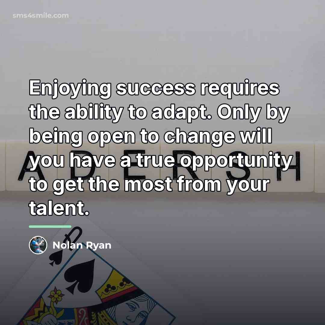 “Enjoying success requires the ability to adapt. Only by being…” quote by Nolan Ryan