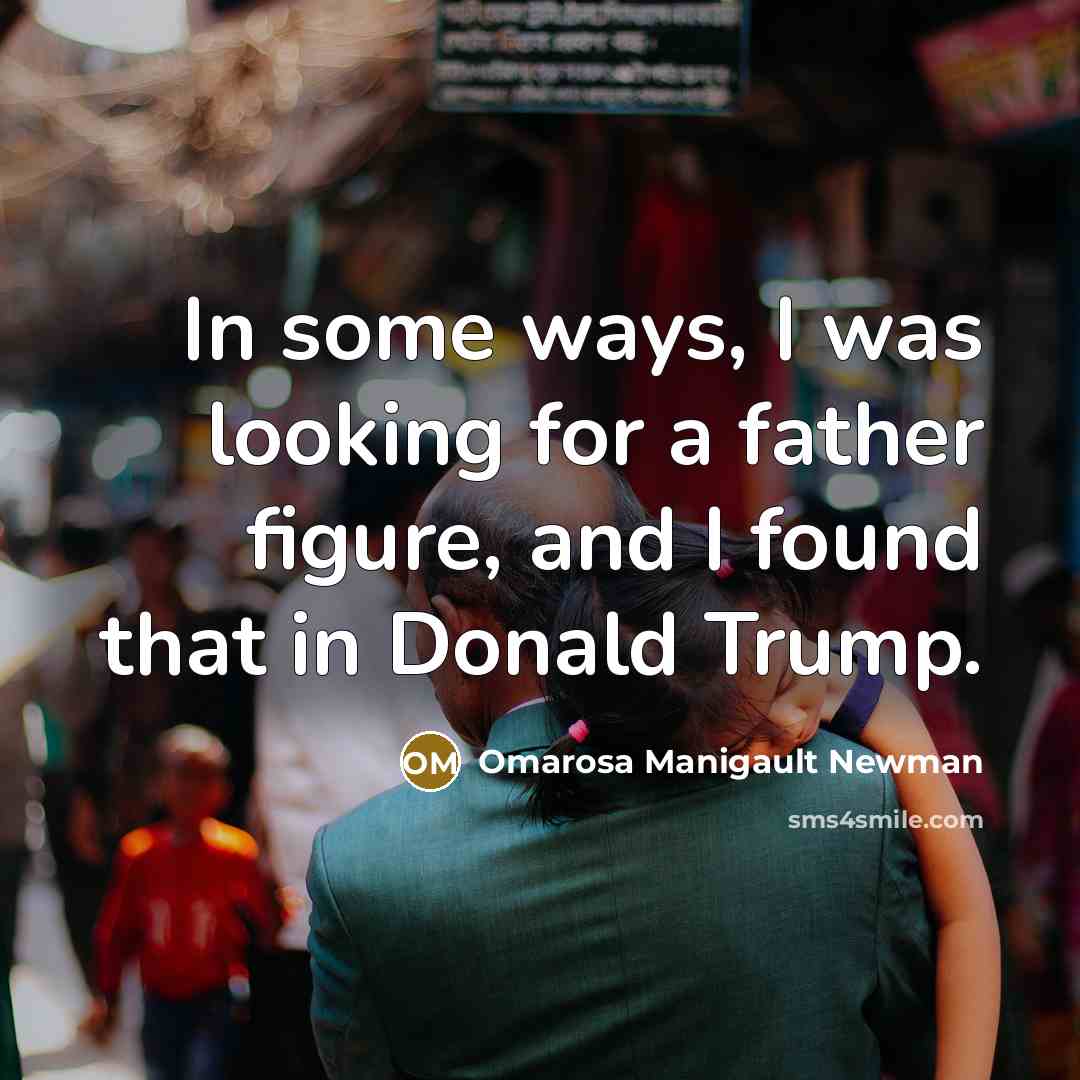 “In some ways, I was looking for a father figure,…” quote by Omarosa Manigault Newman