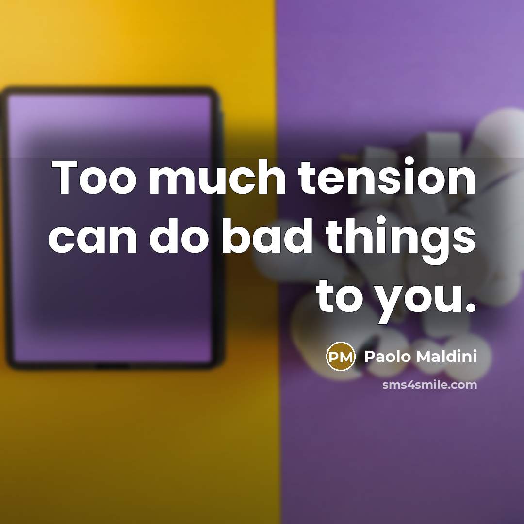 “Too much tension can do bad things to you.…” quote by Paolo Maldini