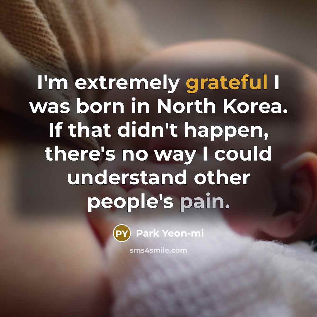 “I'm extremely grateful I was born in North Korea. If…” quote by Park Yeon-mi