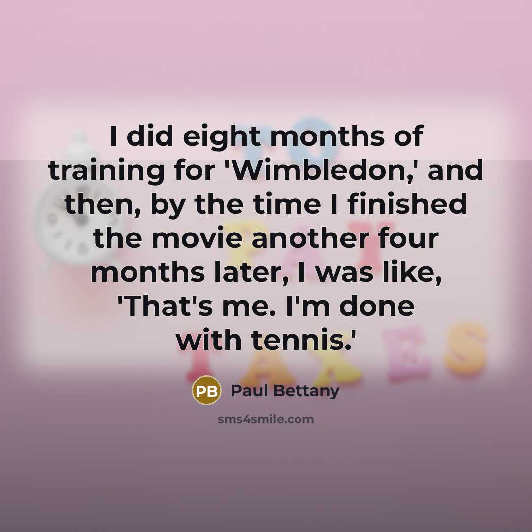 “I did eight months of training for 'Wimbledon,' and then,…” quote by Paul Bettany