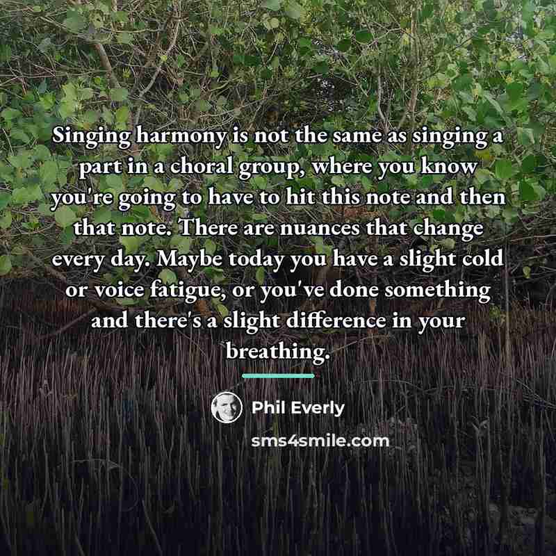 “Singing harmony is not the same as singing a part…” quote by Phil Everly