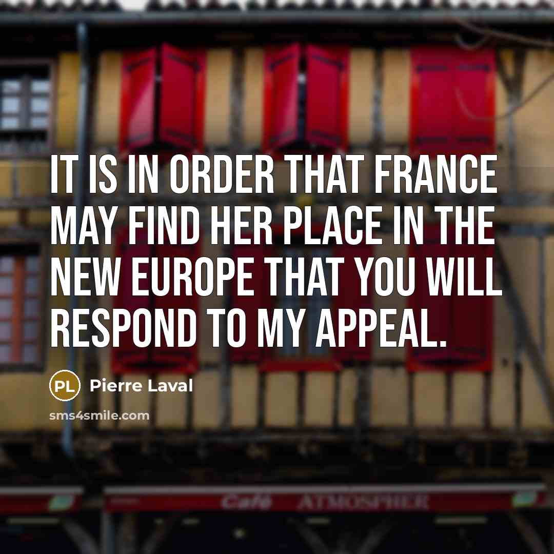 “It is in order that France may find her place…” quote by Pierre Laval