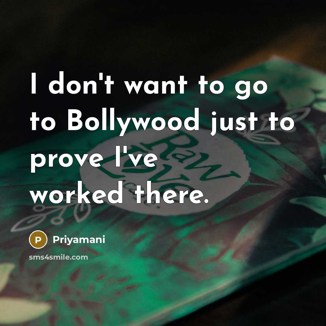 “I don't want to go to Bollywood just to prove…” quote by Priyamani