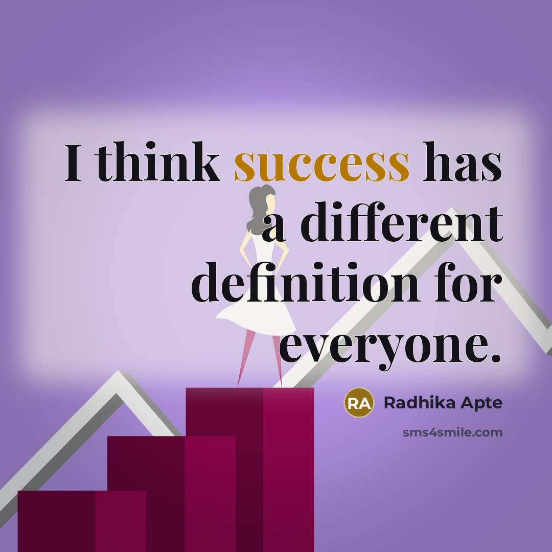 “I think success has a different definition for everyone.” quote by Radhika Apte
