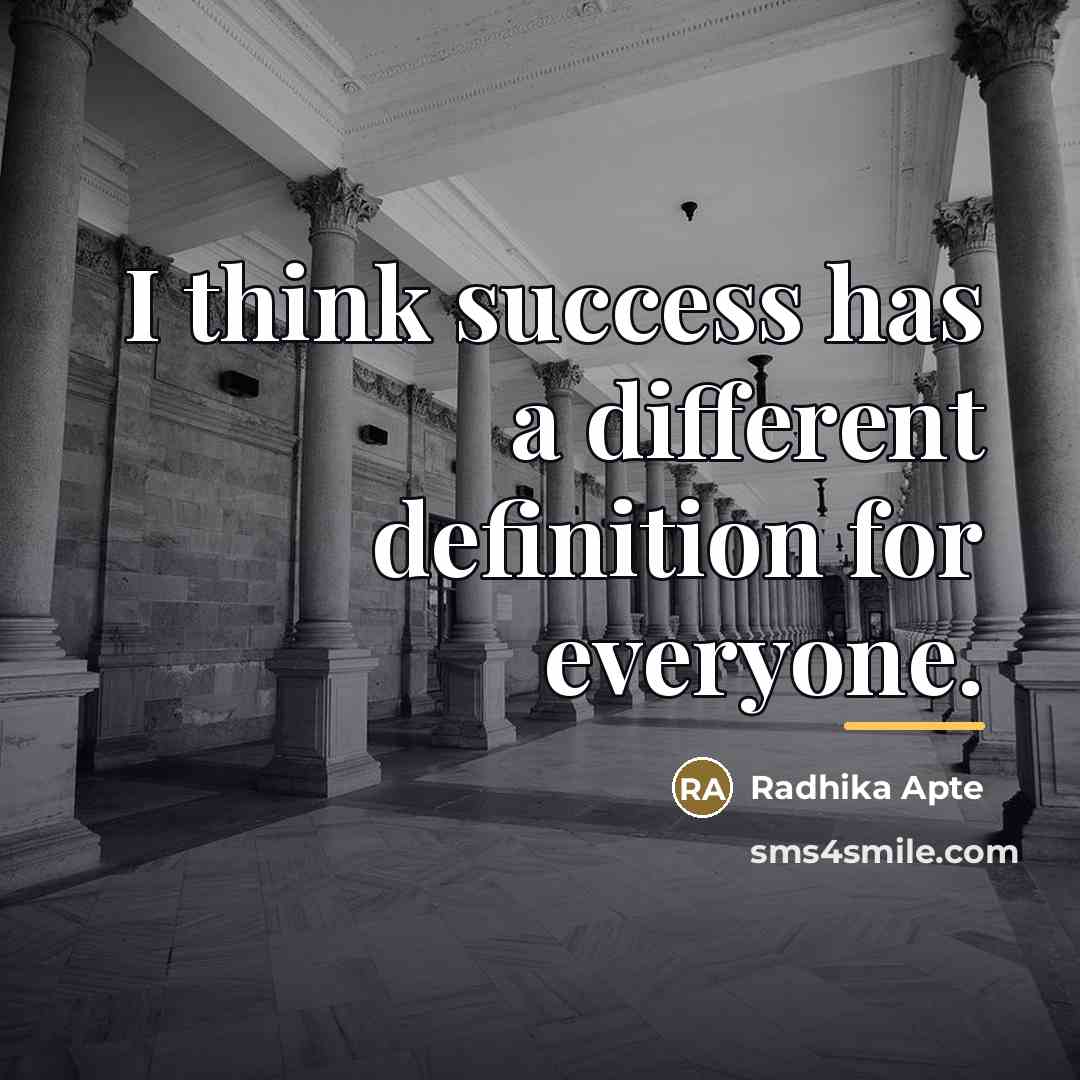 “I think success has a different definition for everyone.…” quote by Radhika Apte