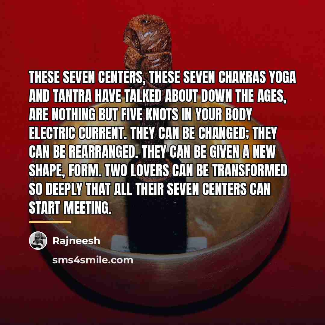 “These seven centers, these seven chakras Yoga and Tantra have…” quote by Rajneesh
