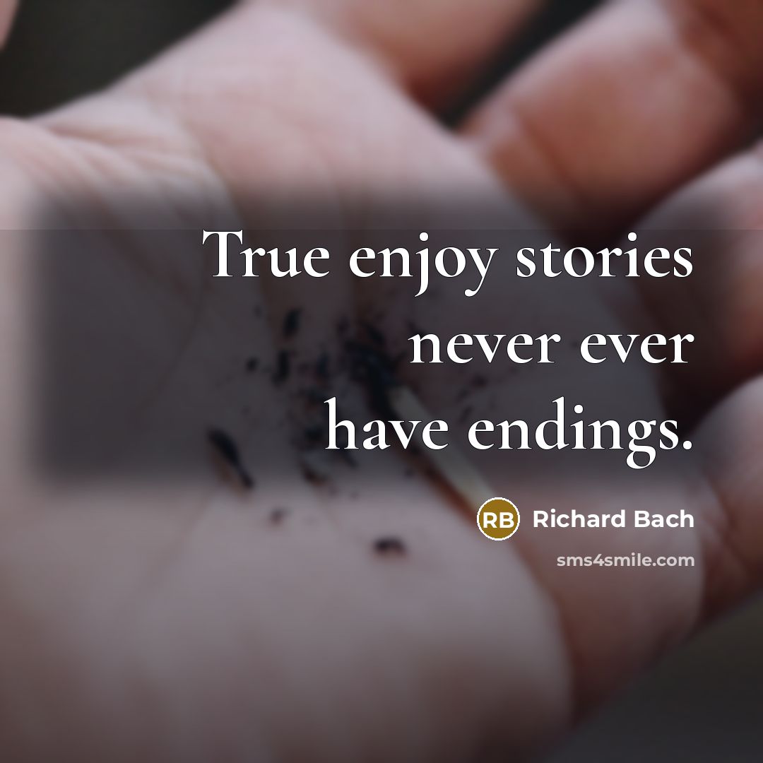 “True enjoy stories never ever have endings.” quote by Richard Bach