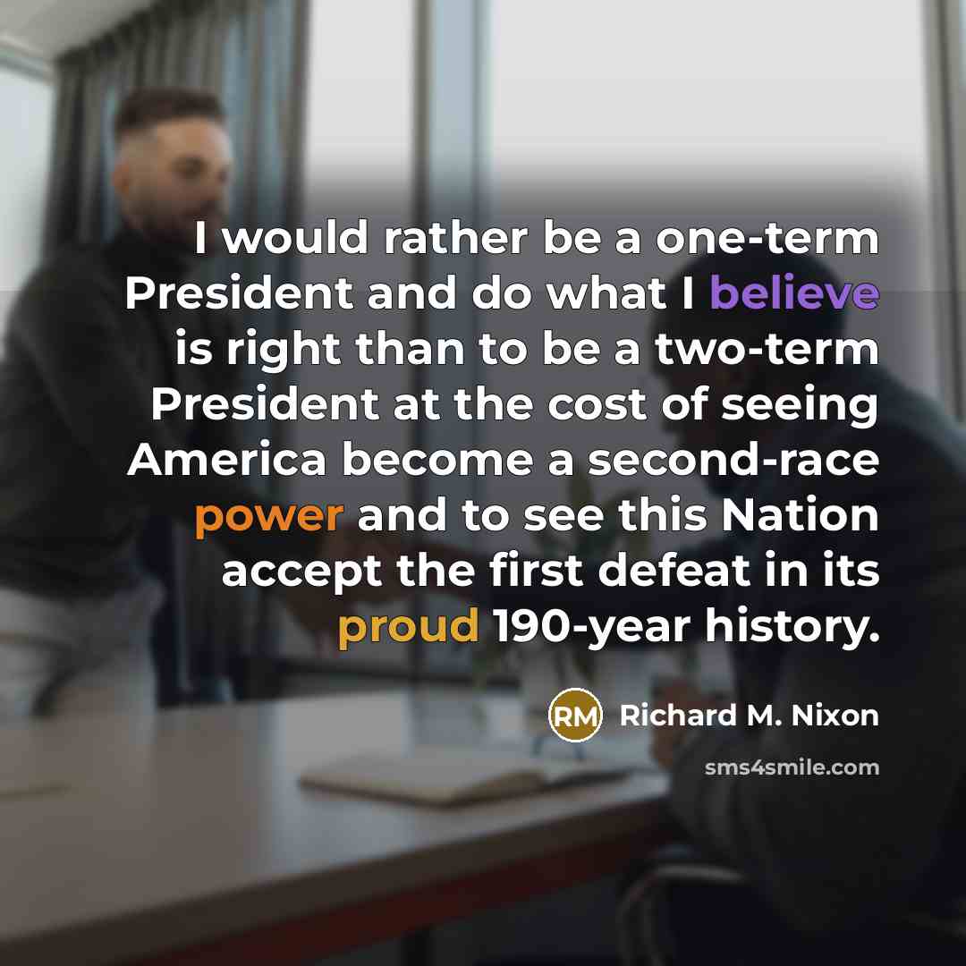 “I would rather be a one-term President and do what…” quote by Richard M. Nixon