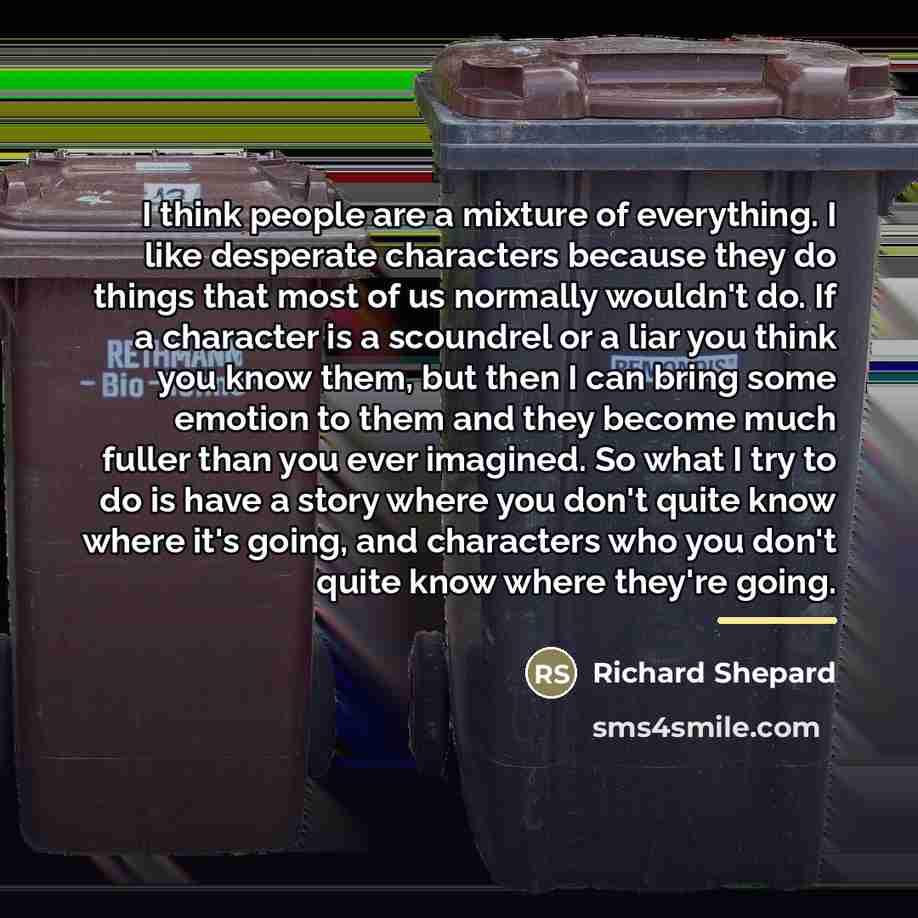“I think people are a mixture of everything. I like…” quote by Richard Shepard