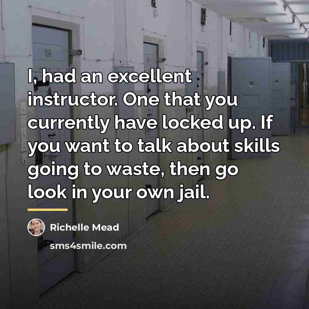 “I, had an excellent instructor. One that you currently have…” quote by Richelle Mead