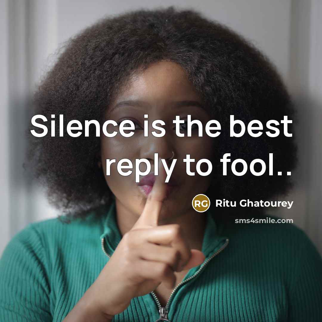 “Silence is the best reply to fool..…” quote by Ritu Ghatourey