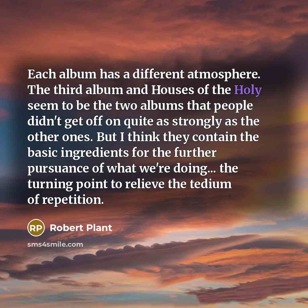 “Each album has a different atmosphere. The third album and…” quote by Robert Plant