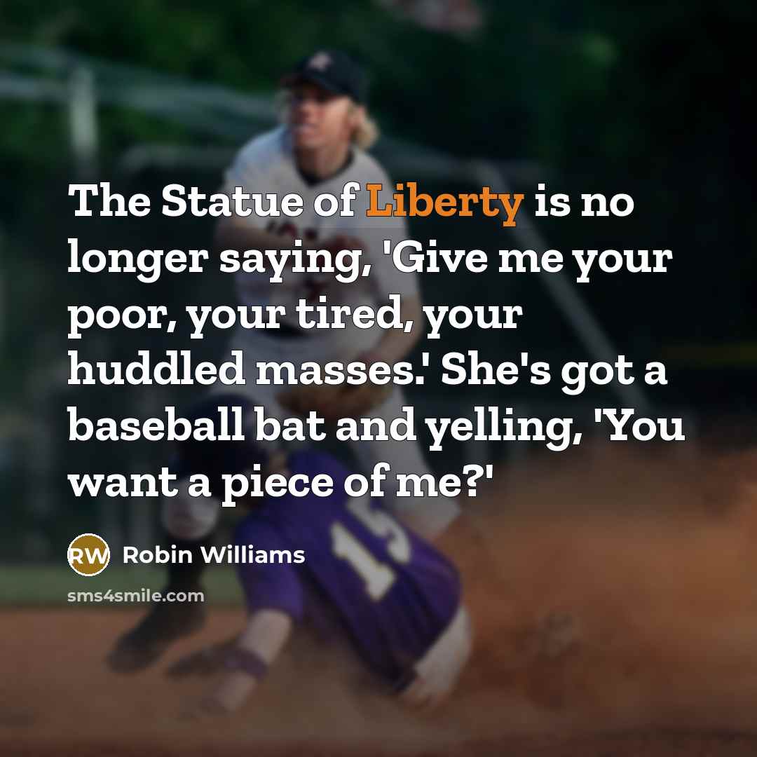 “The Statue of Liberty is no longer saying, 'Give me…” quote by Robin Williams
