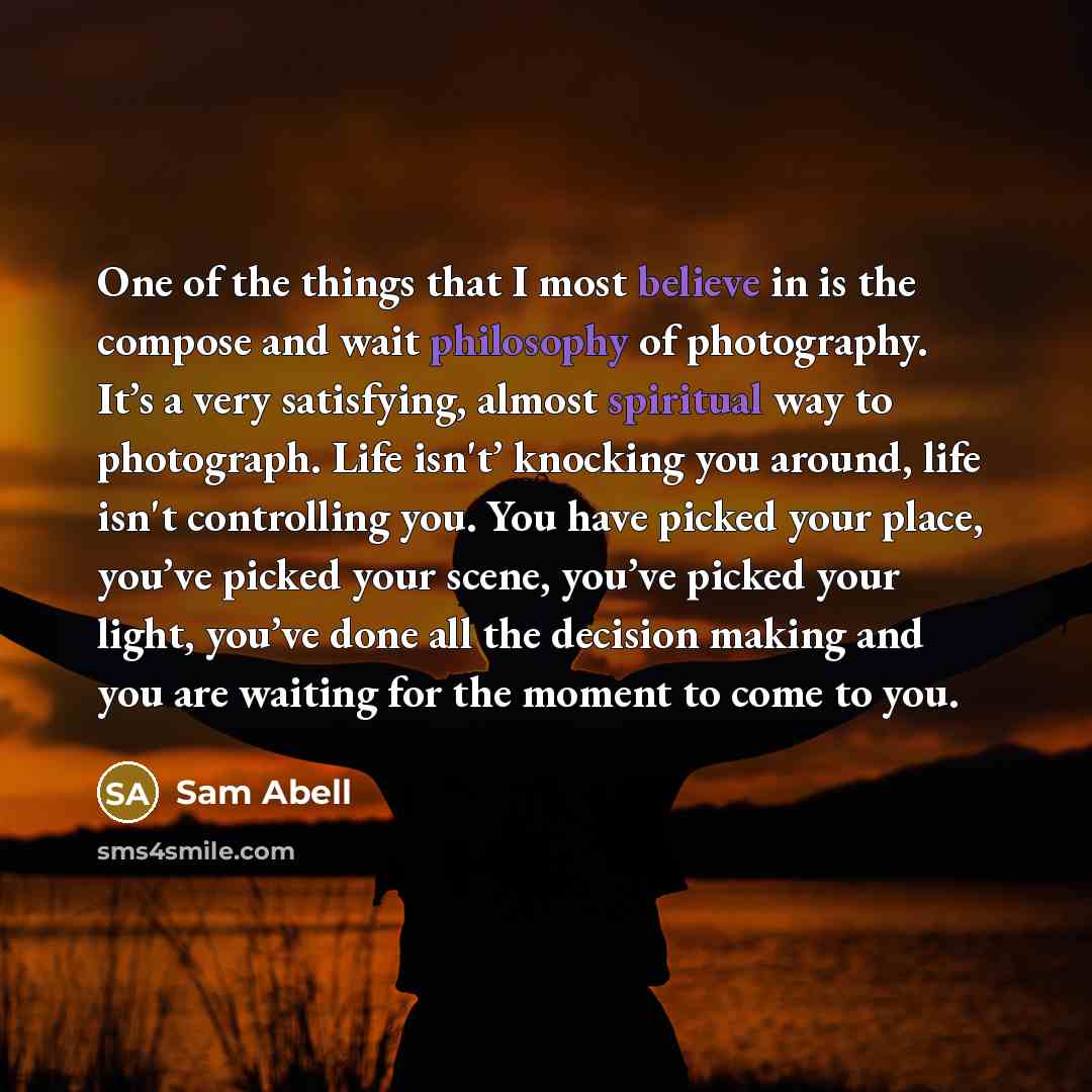 “One of the things that I most believe in is…” quote by Sam Abell
