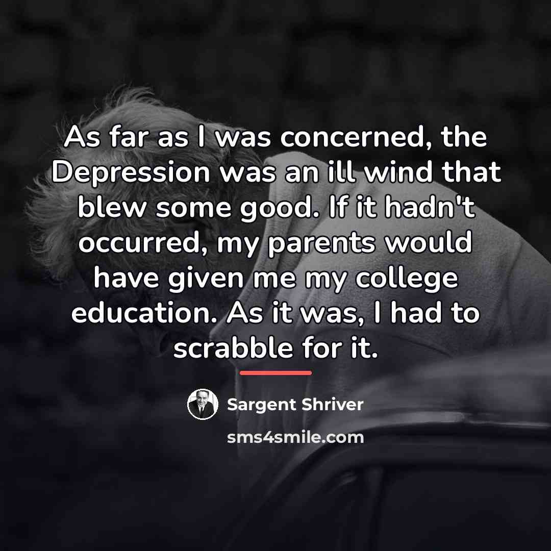 “As far as I was concerned, the Depression was an…” quote by Sargent Shriver