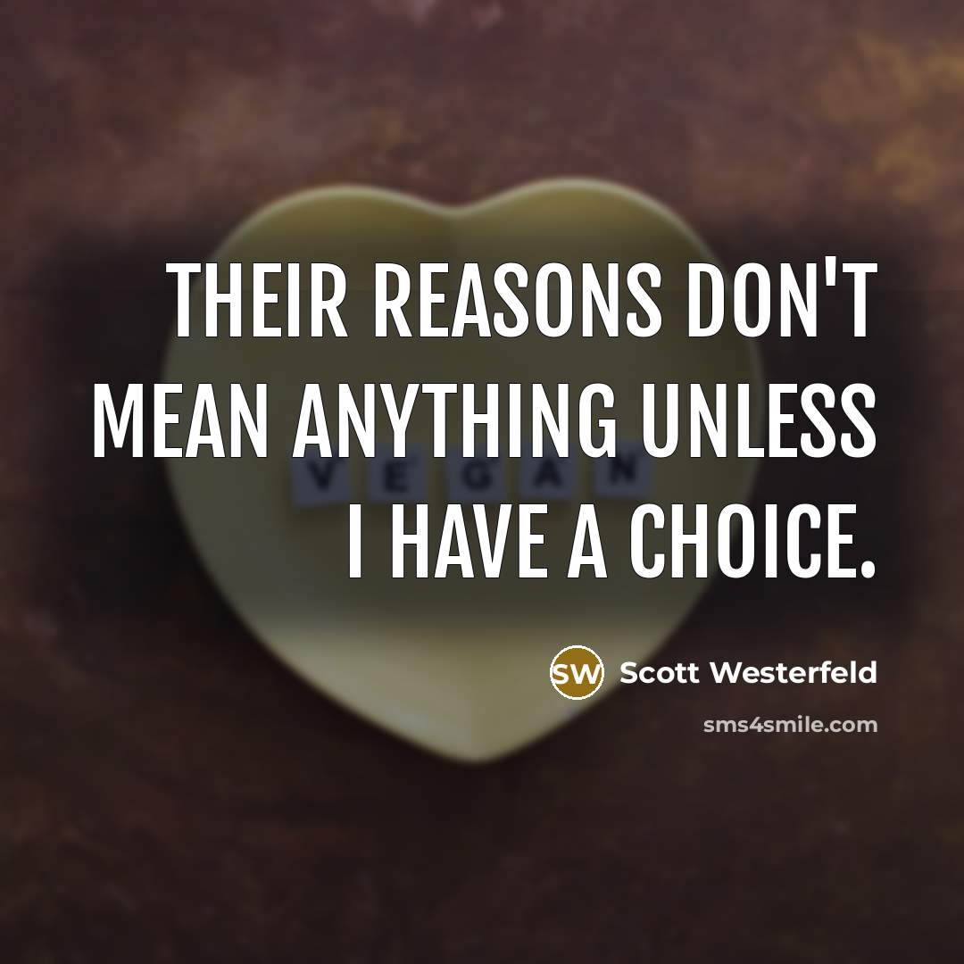 “Their reasons don't mean anything unless I have a choice.…” quote by Scott Westerfeld
