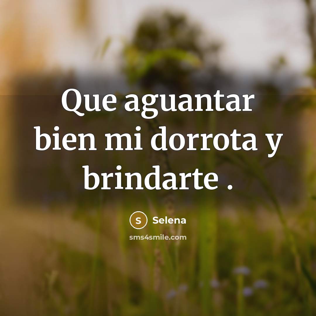 “Que aguantar bien mi dorrota y brindarte .…” quote by Selena