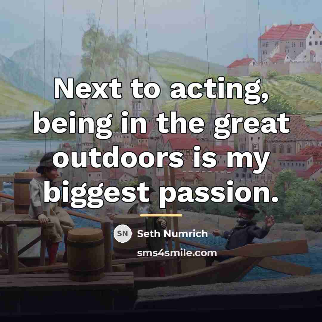 “Next to acting, being in the great outdoors is my…” quote by Seth Numrich