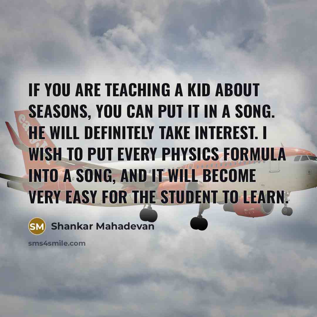 “If you are teaching a kid about seasons, you can…” quote by Shankar Mahadevan