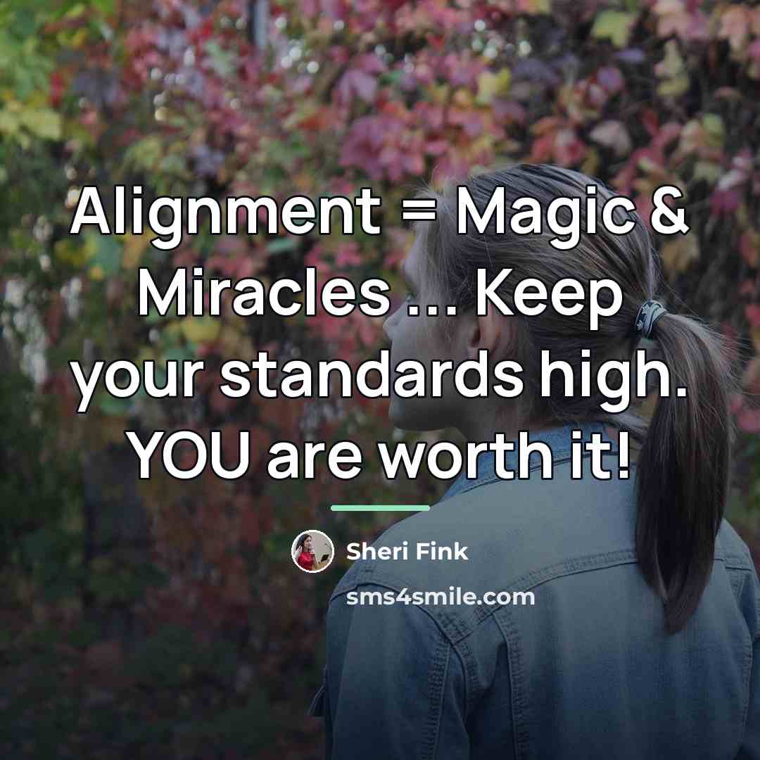 “Alignment = Magic & Miracles ... Keep your standards high.…” quote by Sheri Fink