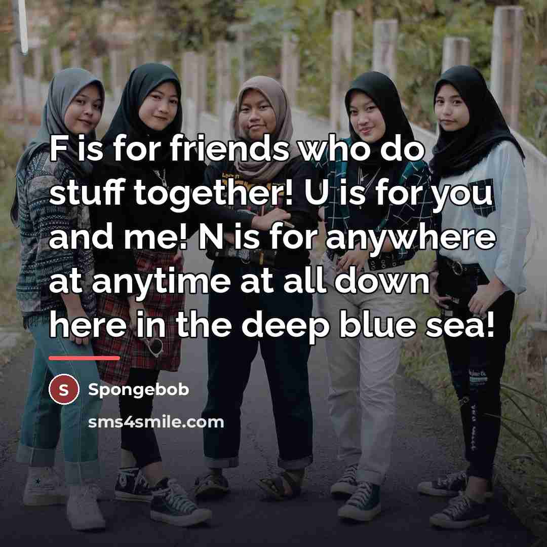 “F is for friends who do stuff together! U is…” quote by Spongebob