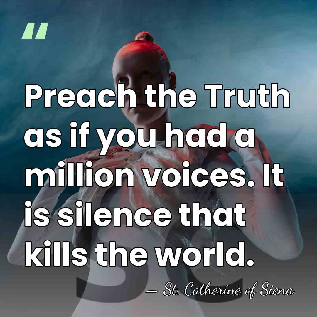 Preach the Truth as if you had a million voices. It is&hellip; - St. Catherine of Siena