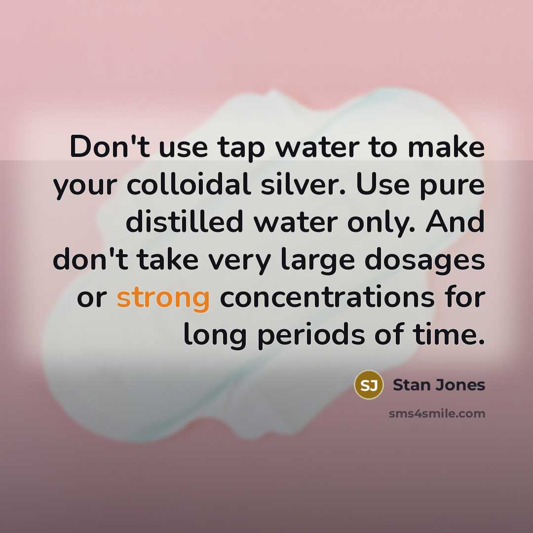“Don't use tap water to make your colloidal silver. Use…” quote by Stan Jones