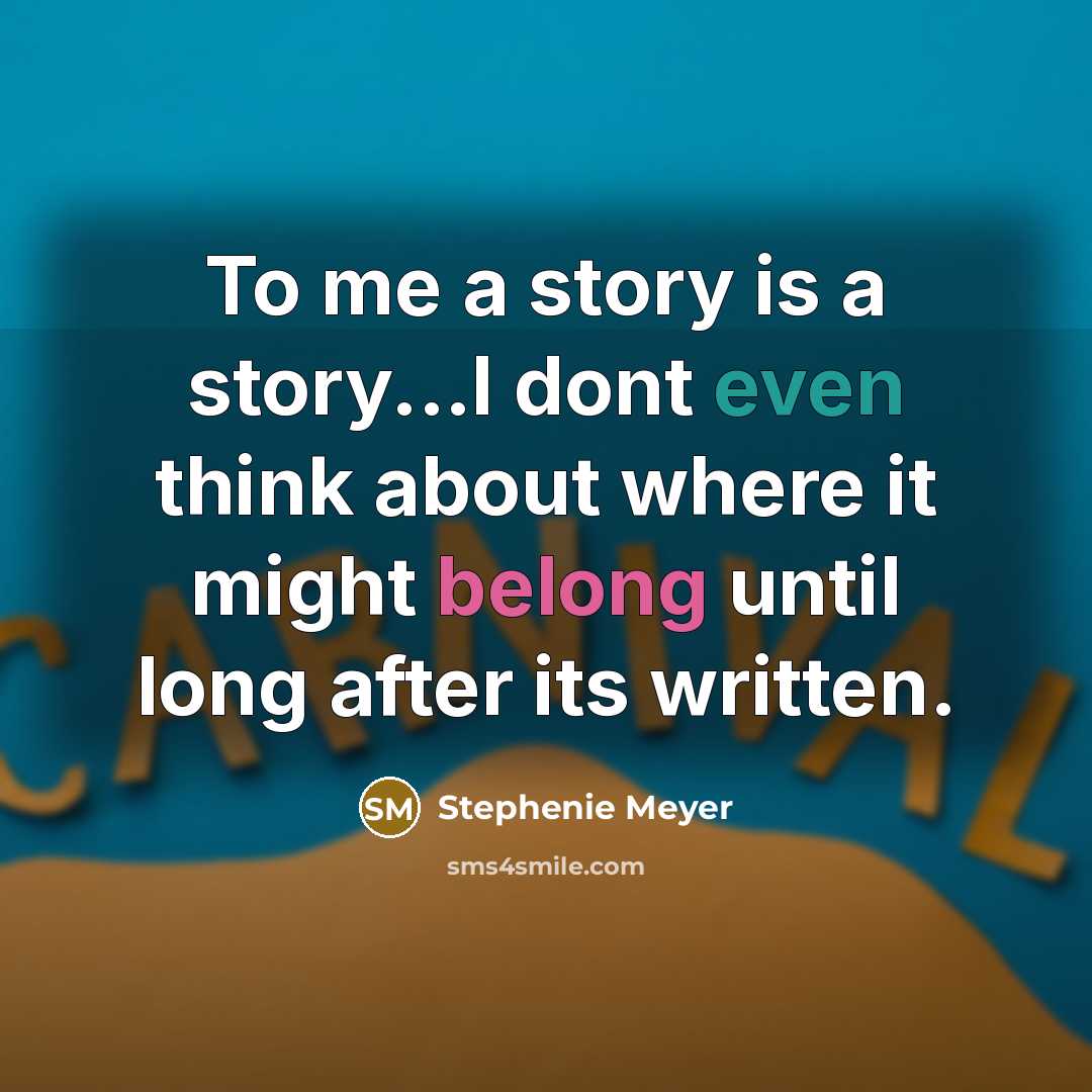 “To me a story is a story...I dont even think about where it might belong until long after its written.” quote by Stephenie Meyer