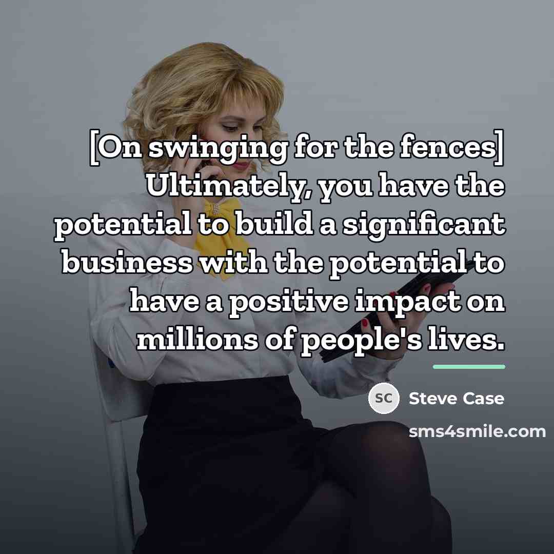 “[On swinging for the fences] Ultimately, you have the potential…” quote by Steve Case