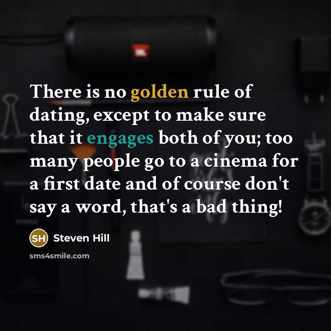 “There is no golden rule of dating, except to make…” quote by Steven Hill