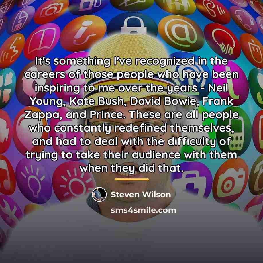 “It's something I've recognized in the careers of those people…” quote by Steven Wilson