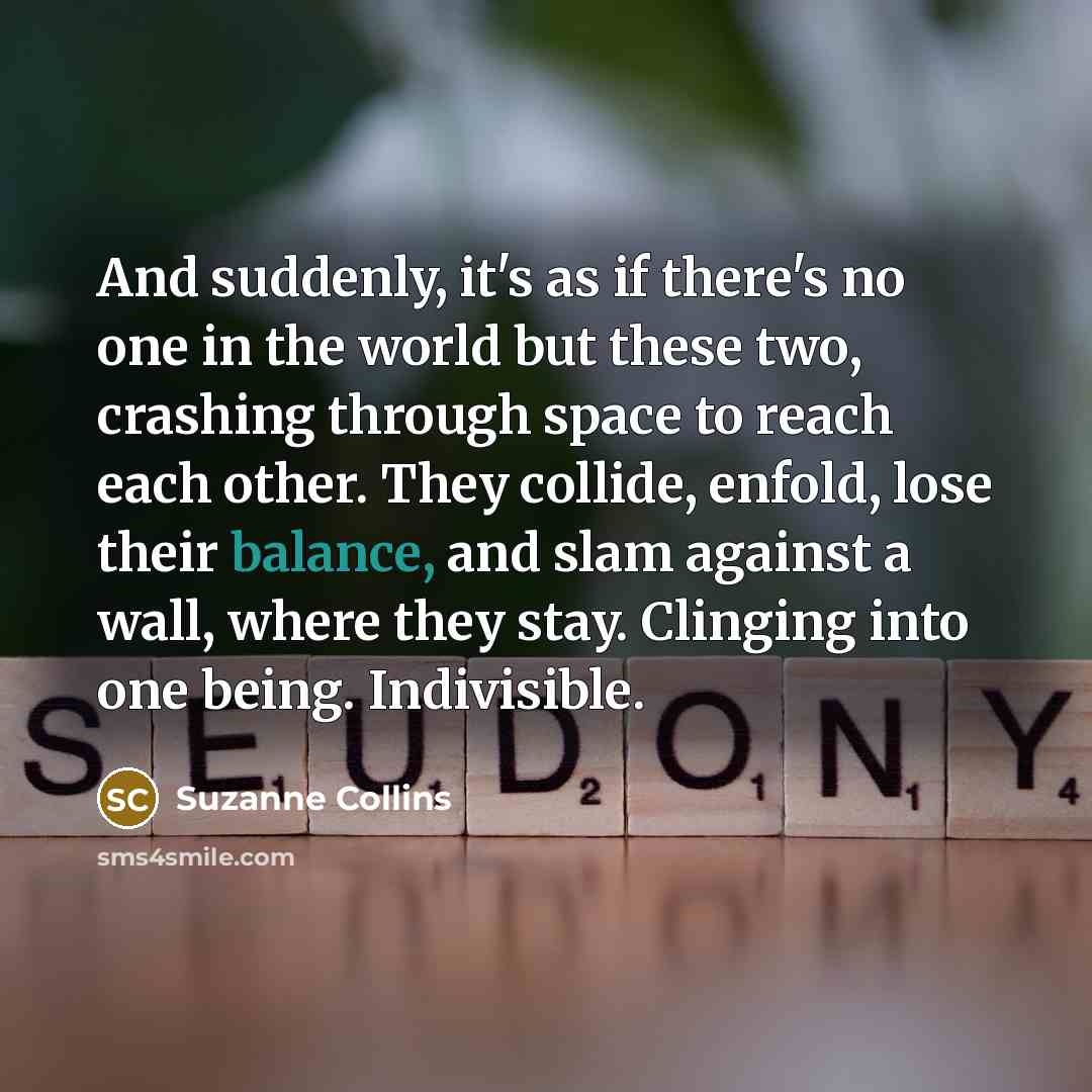 “And suddenly, it's as if there's no one in the…” quote by Suzanne Collins