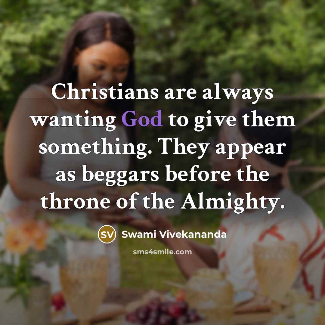 “Christians are always wanting God to give them something. They…” quote by Swami Vivekananda