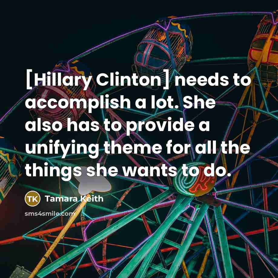“[Hillary Clinton] needs to accomplish a lot. She also has…” quote by Tamara Keith