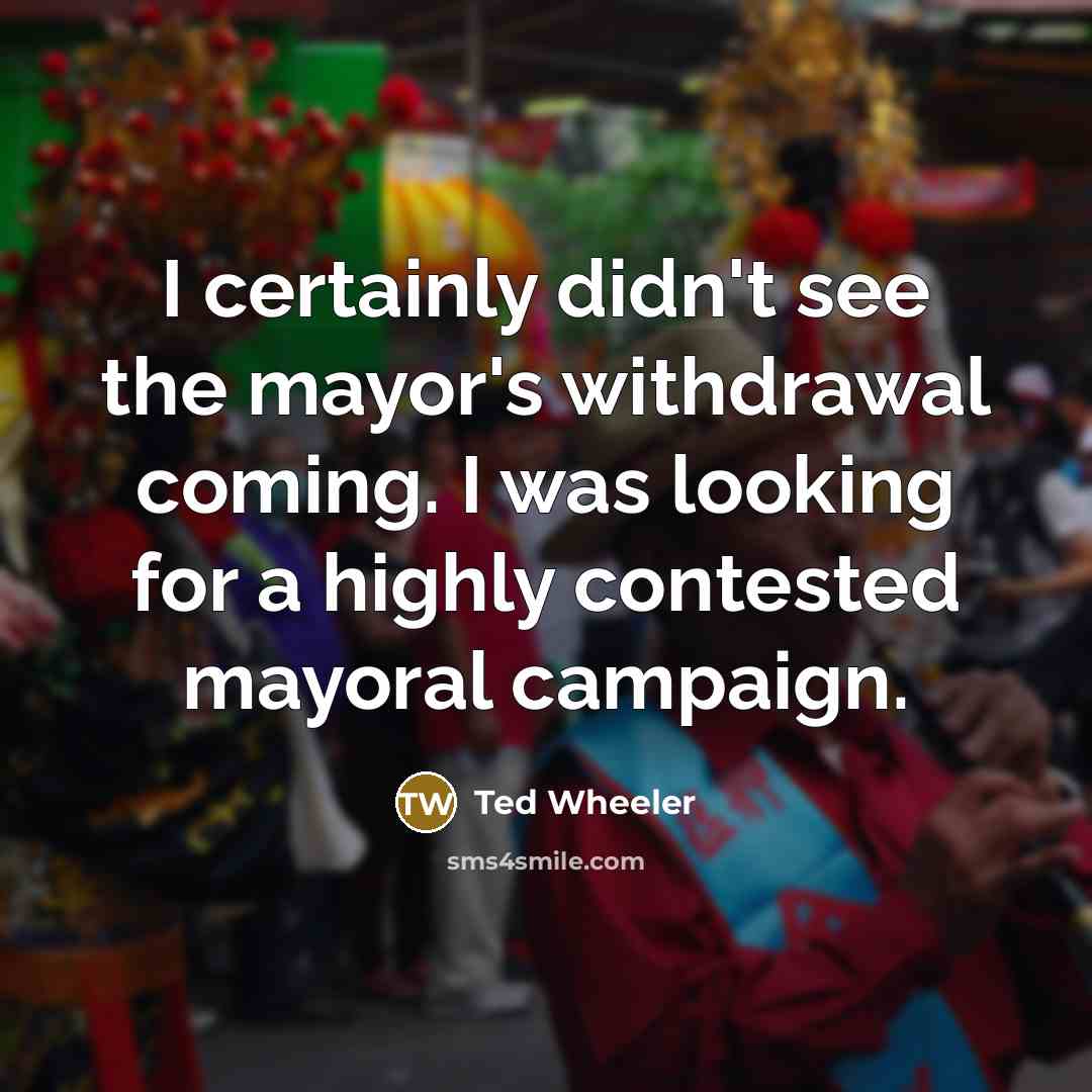 “I certainly didn't see the mayor's withdrawal coming. I was…” quote by Ted Wheeler