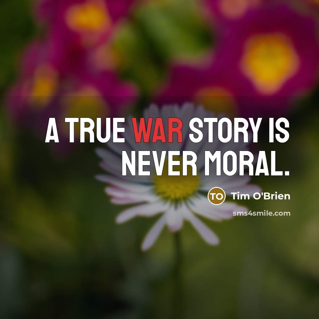 “A true war story is never moral.…” quote by Tim O'Brien