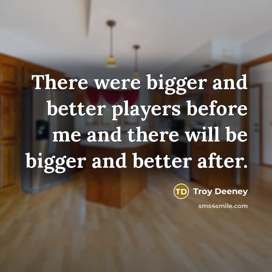 “There were bigger and better players before me and there…” quote by Troy Deeney