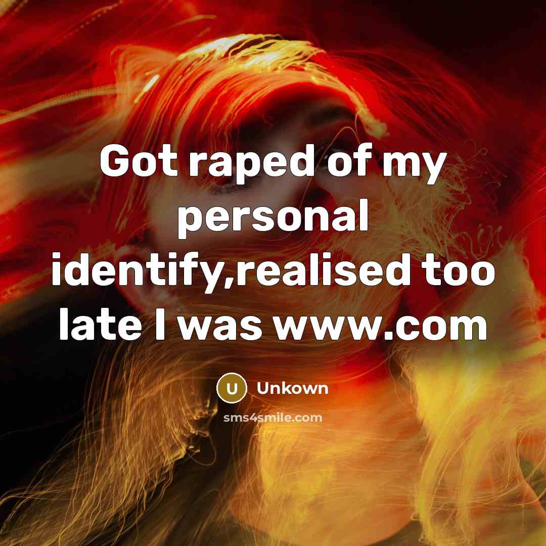 “Got raped of my personal identify,realised too late I was…” quote by Unkown