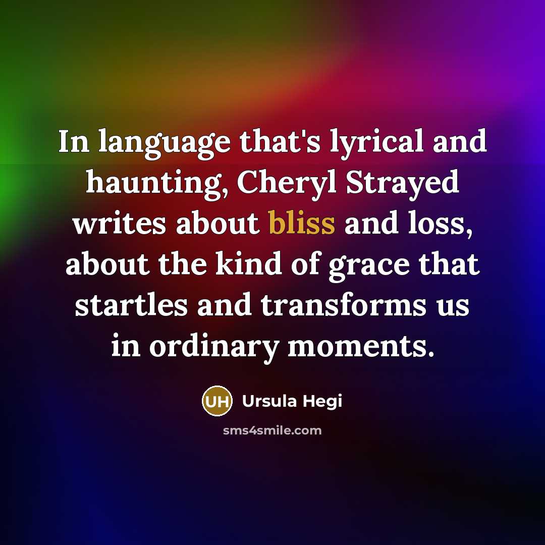“In language that's lyrical and haunting, Cheryl Strayed writes about…” quote by Ursula Hegi