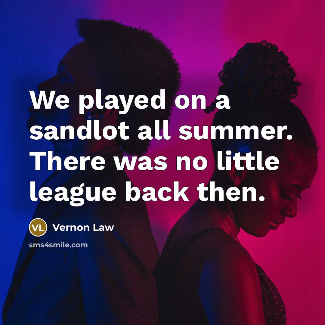 “We played on a sandlot all summer. There was no…” quote by Vernon Law
