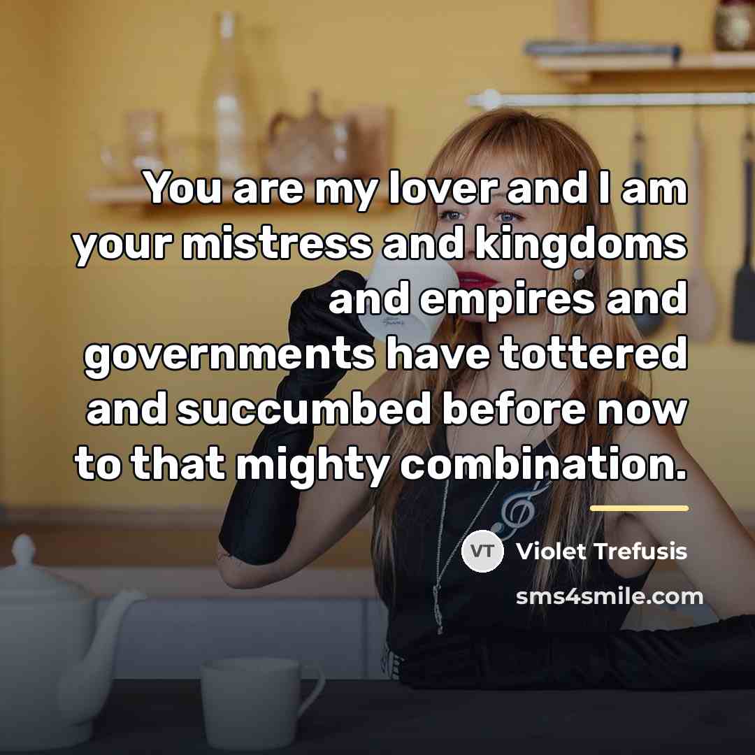 “You are my lover and I am your mistress and…” quote by Violet Trefusis