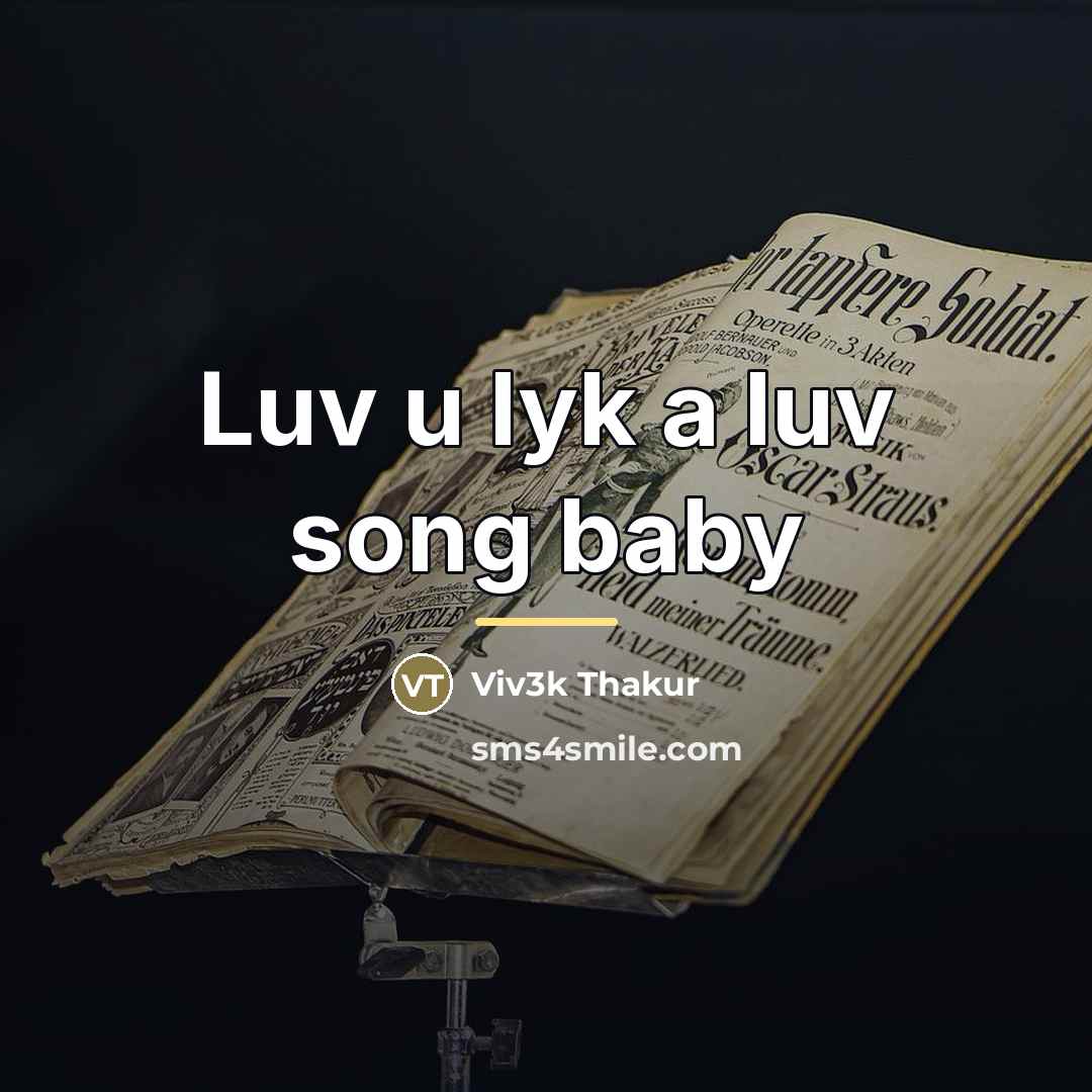 “Luv u lyk a luv song baby…” quote by Viv3k Thakur