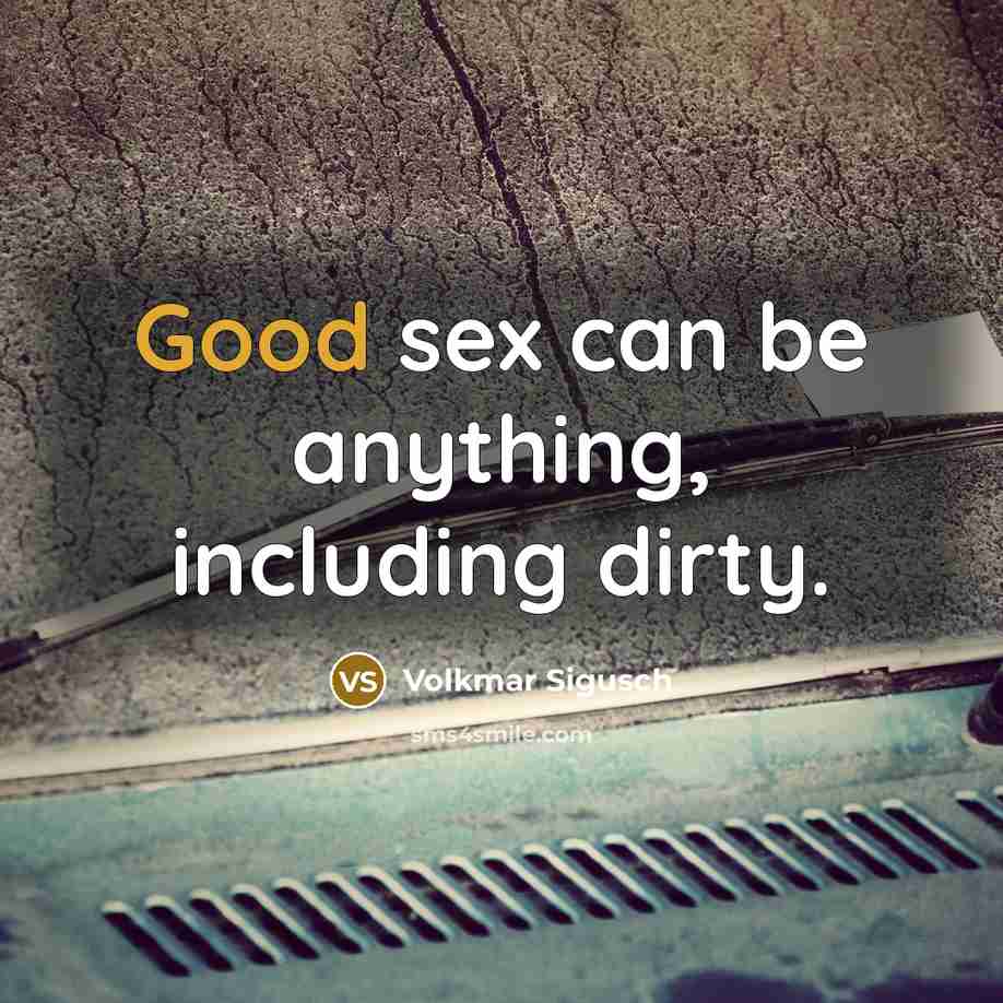 “Good sex can be anything, including dirty.…” quote by Volkmar Sigusch
