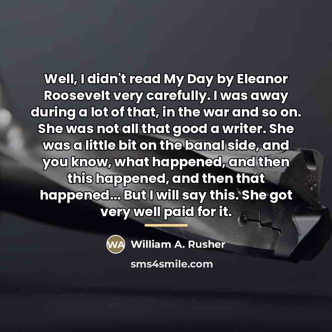 “Well, I didn't read My Day by Eleanor Roosevelt very…” quote by William A. Rusher