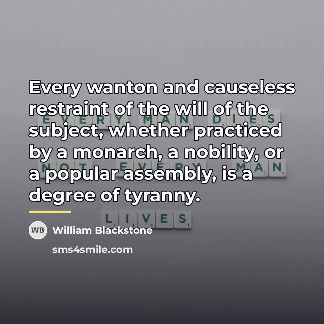 “Every wanton and causeless restraint of the will of the…” quote by William Blackstone