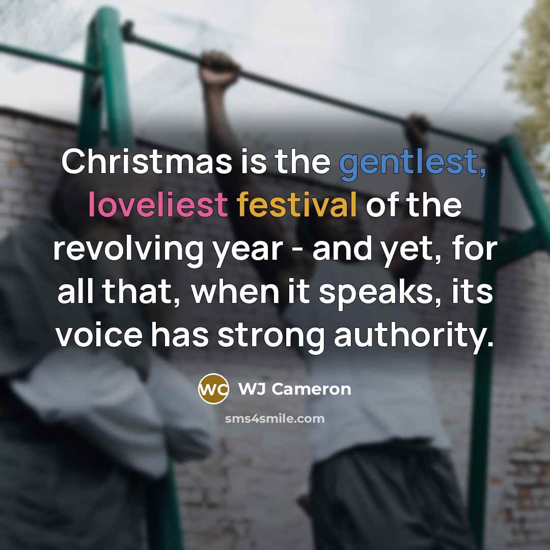 “Christmas is the gentlest, loveliest festival of the revolving year…” quote by WJ Cameron